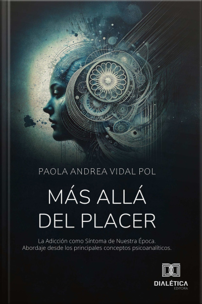 Más Allá Del Placer: Las Adicciones: Como Síntoma De Nuestra Época Desde Los Principales Conceptos Psicoanalíticos