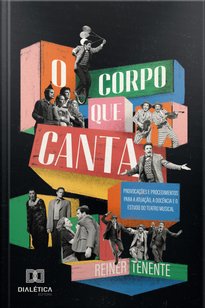 O Corpo Que Canta: Provocações E Procedimentos Para A Atuação, A Docência E O Estudo Do Teatro Musical