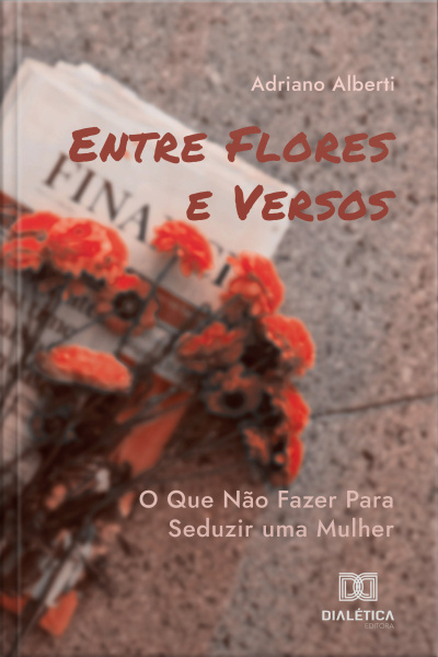 Entre Flores E Versos: O Que Não Fazer Para Seduzir Uma Mulher