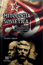 Mitologia Soviética: Os Mitos Fundadores Do Comunismo Russo