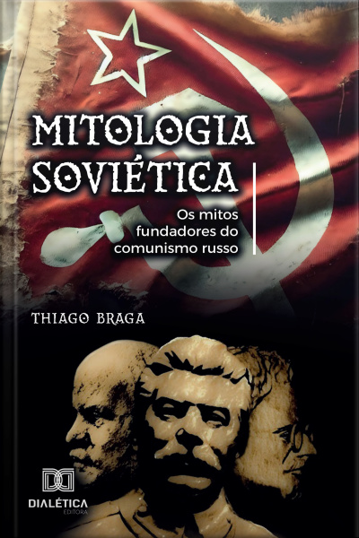 Mitologia Soviética: Os Mitos Fundadores Do Comunismo Russo
