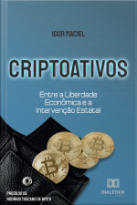 Criptoativos: Entre A Liberdade Econômica E A Intervenção Estatal