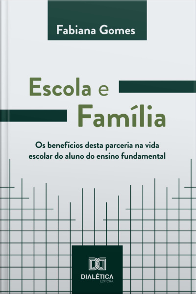 Escola E Família: Os Benefícios Desta Parceria Na Vida Escolar Do Aluno Do Ensino Fundamental
