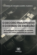 O Decoro Parlamentar E O Estado De Exceção: As Implicações Da Cassação De Mandato Eletivo Por Critério Formulado Em Concreto À Luz Da Teoria De Giorgio Agamben