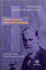 Teologia(s) Protestante(s): Um Olhar Psicanalítico: Um Olhar Psicanalítico