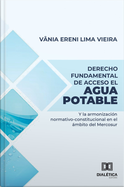 Derecho Fundamental De Acceso El Agua Potable: Y La Armonización Normativo-constitucional En El Ámbito Del Mercosur