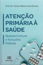 Atenção Primária À Saúde: Queixas Comuns E Soluções Práticas