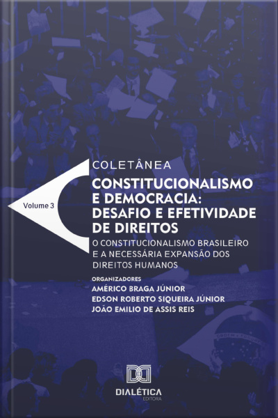 Constitucionalismo E Democracia: Desafio E Efetividade De Direitos – O Constitucionalismo Brasileiro E A Necessária Expansão Dos Direitos Humanos