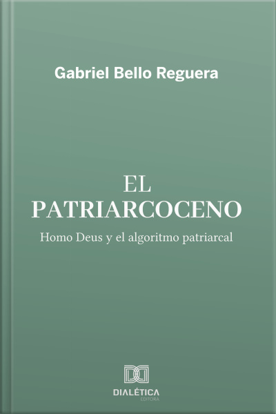 El Patriarcoceno: Homo Deus Y El Algoritmo Patriarcal