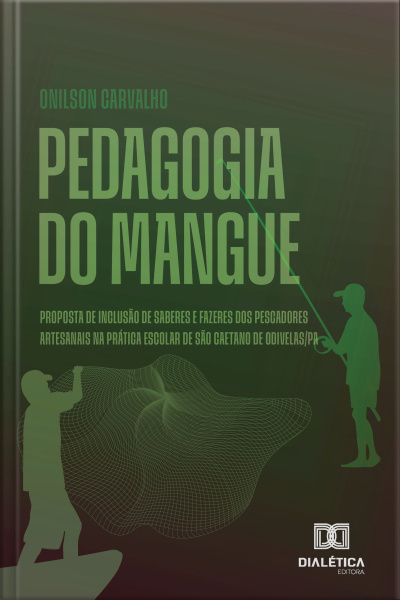 Pedagogia Do Mangue: Proposta De Inclusão De Saberes E Fazeres Dos Pescadores Artesanais Na Prática Escolar De São Caetano De Odivelas/pa