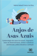 Anjos De Asas Azuis: Epidemiologia Dos Casos De Autismo, Diagnóstico, Marco De Desenvolvimento, Direitos E Benefícios Assistenciais, Prática Educativa E Aceitação