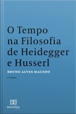 O Tempo Na Filosofia De Heidegger E Husserl: 2ª Edição
