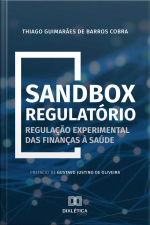 Sandbox Regulatório: Regulação Experimental Das Finanças À Saúde