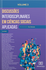 Discussões Interdisciplinares Em Ciências Sociais Aplicadas: – Volume 3
