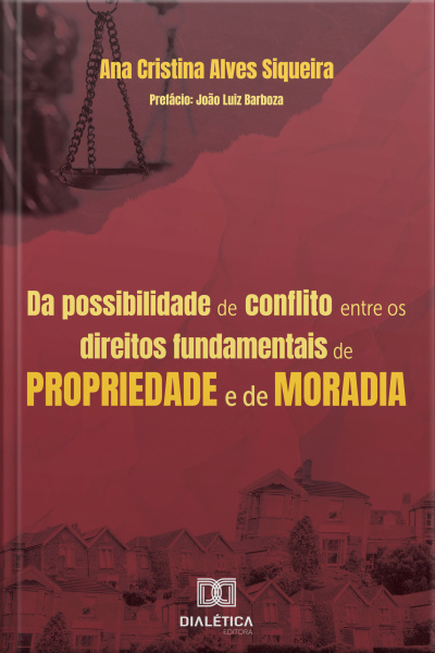 Da Possibilidade De Conflito Entre Os Direitos Fundamentais De Propriedade E De Moradia
