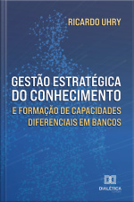 Gestão Estratégica Do Conhecimento E Formação De Capacidades Diferenciais Em Bancos
