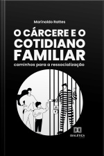 O Cárcere E O Cotidiano Familiar: Caminhos Para A Ressocialização