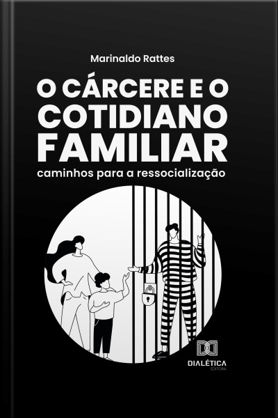 O Cárcere E O Cotidiano Familiar: Caminhos Para A Ressocialização