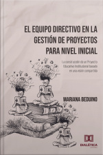 El Equipo Directivo En La Gestión De Proyectos Para Nivel Inicial: La Construcción De Un Proyecto Educativo Institucional Basado En Una Visión Compartida