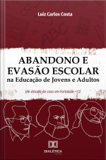 Abandono E Evasão Escolar Na Educação De Jovens E Adultos: Um Estudo De Caso Em Fortaleza – Ce