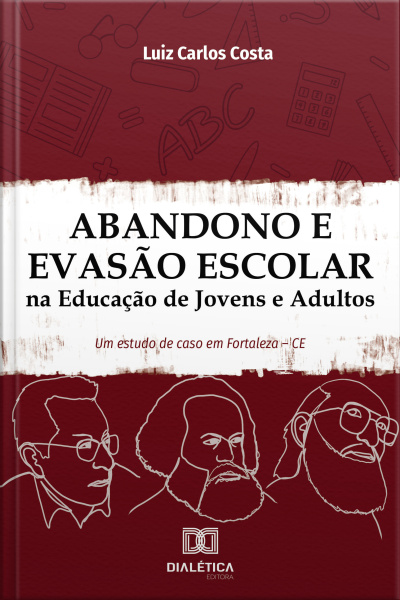 Abandono E Evasão Escolar Na Educação De Jovens E Adultos: Um Estudo De Caso Em Fortaleza – Ce
