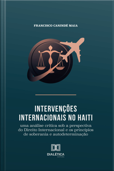 Intervenções Internacionais No Haiti: Uma Análise Crítica Sob A Perspectiva Do Direito Internacional E Os Princípios De Soberania E Autodeterminação