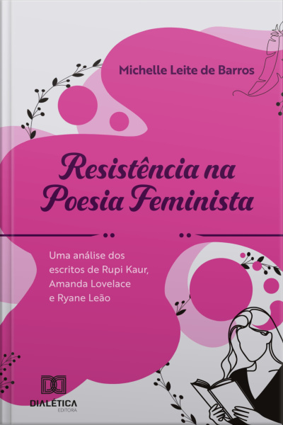 Resistência Na Poesia Feminista: Uma Análise Dos Escritos De Rupi Kaur, Amanda Lovelace E Ryane Leão