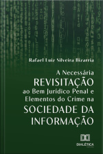 A Necessária Revisitação Ao Bem Jurídico Penal E Elementos Do Crime Na Sociedade Da Informação