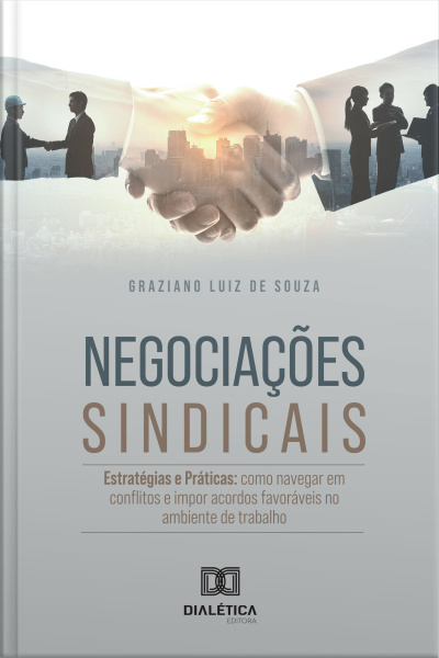 Negociações Sindicais: Estratégias E Práticas: Como Navegar Em Conflitos E Impor Acordos Favoráveis No Ambiente De Trabalho