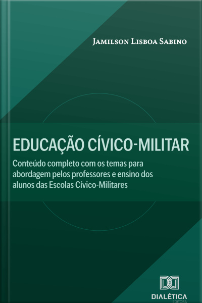 Educação Cívico-militar: Conteúdo Completo Com Os Temas Para Abordagem Pelos Professores E Ensino Dos Alunos Das Escolas Cívico-militares