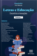 Letras E Educação: Encontros E Inovações – Volume 7
