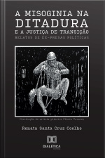 A Misoginia Na Ditadura E A Justiça De Transição: Relatos De Ex-presas Políticas