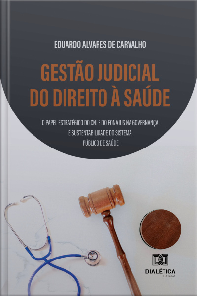 Gestão Judicial Do Direito À Saúde: O Papel Estratégico Do Cnj E Do Fonajus Na Governança E Sustentabilidade Do Sistema Público De Saúde
