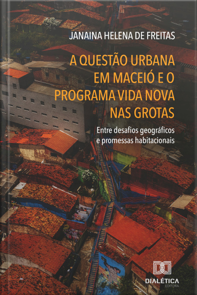 A Questão Urbana Em Maceió E O Programa Vida Nova Nas Grotas: Entre Desafios Geográficos E Promessas Habitacionais