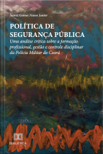 Política De Segurança Pública: Uma Análise Crítica Sobre A Formação Profissional, Gestão E Controle Disciplinar Da Polícia Militar Do Ceará