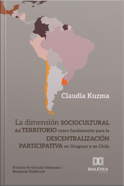 La Dimensión Sociocultural Del Territorio Como Fundamento Para La Descentralización Participativa En Uruguay Y En Chile