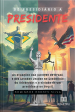De Presidiário A Presidente: As Atuações Das Justiças Do Brasil E Dos Estados Unidos No Escândalo Da Odebrecht E A Eleição De Um Presidente No Brasil