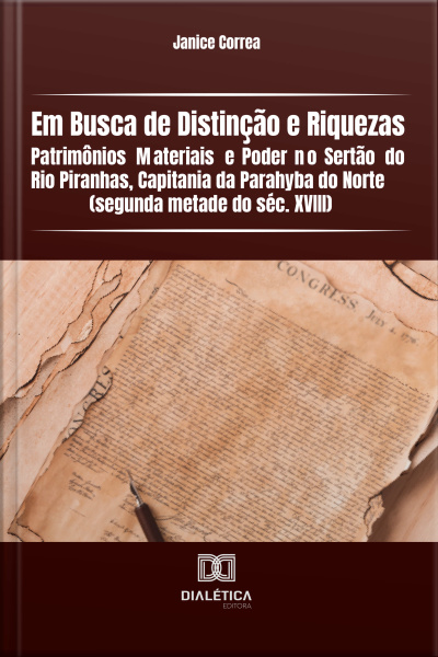 Em Busca De Distinção E Riquezas: Patrimônios Materiais E Poder No Sertão Do Rio Piranhas, Capitania Da Parahyba Do Norte (segunda Metade Do Séc. Xviii)