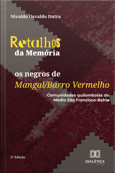 Retalhos Da Memória: Os Negros De Mangal/barro Vermelho: Comunidades Quilombolas Do Médio São Francisco-bahia