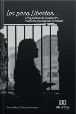 Ler Para Libertar...: Uma Prática De Leitura Com Mulheres Privadas De Liberdade