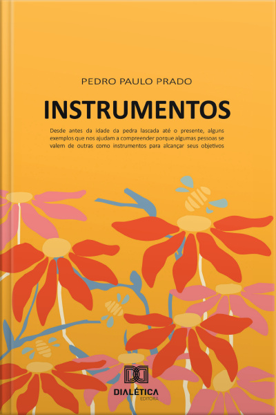 Instrumentos: Desde Antes Da Idade Da Pedra Lascada Até O Presente, Alguns Exemplos Que Nos Ajudam A Compreender Por Que Algumas Pessoas Se Valem De Outras Como Instrumentos Para Alcançar Seus Objetivos