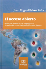 El Acceso Abierto: Elementos, Tendencias Y Estrategias Para Su Formalización En Instituciones De Educación Superior
