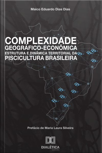 Complexidade Geográfico-econômica, Estrutura E Dinâmica Territorial Da Piscicultura Brasileira