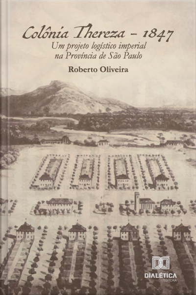 Colônia Thereza - 1847: Um Projeto Logístico Imperial Na Província De São Paulo