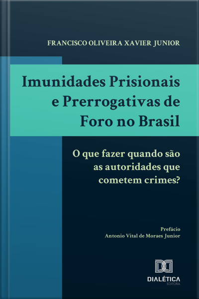 Imunidades Prisionais E Prerrogativas De Foro No Brasil: O Que Fazer Quando São As Autoridades Que Cometem Crimes?