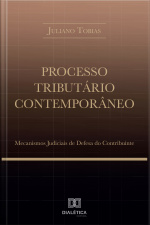 Processo Tributário Contemporâneo: Mecanismos Judiciais De Defesa Do Contribuinte