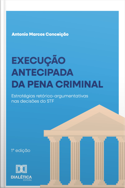 Execução Antecipada Da Pena Criminal: Estratégias Retórico-argumentativas Nas Decisões Do Stf Entre 2009 E 2019