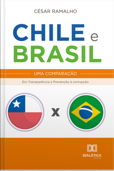 Chile E Brasil – Uma Comparação: Em Transparência E Prevenção À Corrupção