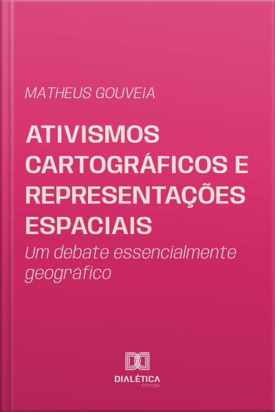 Ativismos Cartográficos E Representações Espaciais: Um Debate Essencialmente Geográfico