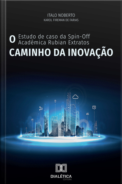 O Caminho Da Inovação: O Estudo De Caso Da Spin-off Acadêmica Rubian Extratos